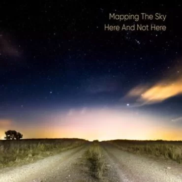 Spotlight Album: ‘Here And Not Here’ – Mapping The Sky